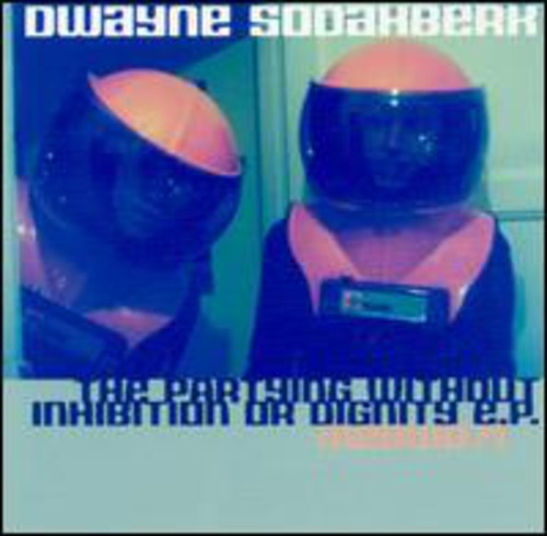 Sodahberk,dwayne - Partying Without Inhibition Or Dignity - Vinyl Record