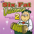Six Fat Dutchmen - Greatest Hits 2 - Music CD