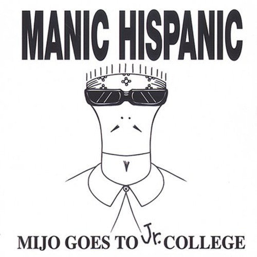 Manic Hispanic - Mijo Goes To Jr College - Music CD