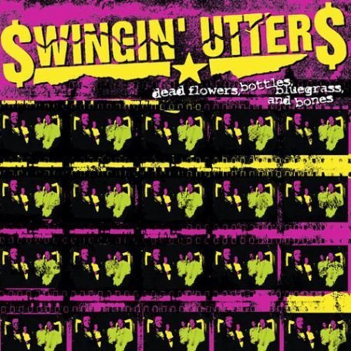 Swingin' Utters - Dead Flowers Bottles Bluegrass & Bones - Vinyl Record
