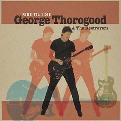 Thorogood,george & Destroyers - Ride Til I Die - Music CD