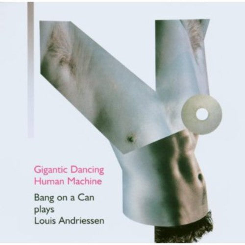 Andriessen / Bang On A Can - Gigantic Dancing Human Machine - Music CD