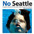 No Seattle: Forgotten Sounds Of The North-West Grunge Era 1986 - 97