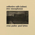 Evan & Paul Lytton Parker - Collective Calls (Urban) (Two Microphones) - LP Vinyl