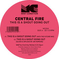 Central Fire - This Is A Shout Going Out - 12 Inch Vinyl