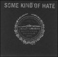 Some Kind Of Hate - Some Kind Of Hate - Music CD