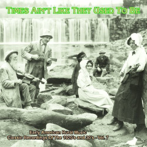 Times Ain't Like: Early Amer Rural Music 7 / Var - Times Ain't Like: Early Amer Rural Music 7 / Var - Music CD