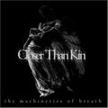 Closer Than Kin - Machineries Of Breath - Music CD