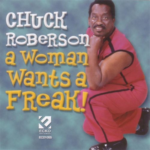 Roberson,chuck - Woman Wants A Freak - Music CD