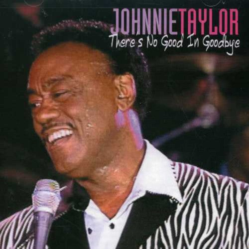 Taylor,johnnie - There's No Good In Goodbye - Music CD