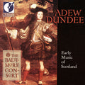 Baltimore Consort - Adew Dundee: Early Music Of Scotland - Music CD