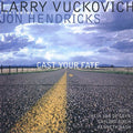 Vuckovich,larry / Hendricks,jon - Cast Your Fate - Music CD
