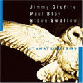 Giuffre,jimmy / Bley,paul / Swallow,steve - Fly Away Little Bird - Music CD
