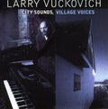 Vuckovich,larry - City Sounds Village Voices - Music CD