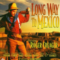 Creager,roger - Long Way To Mexico - Music CD