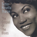 Tharpe,sister Rosetta - Gospel Of Blues - Music CD