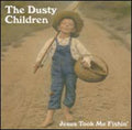 Dusty Children - Jesus Took Me Fishin - Music CD