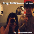 Ashley,greg - Medicine Fuck Dream - Music CD