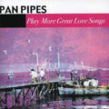 Panpipes - Play More Great Love Songs - Music CD