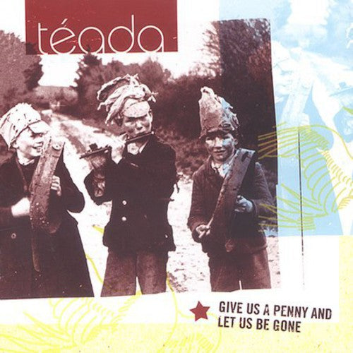 Teada - Give Us A Penny & Let Us Be Gone - Music CD