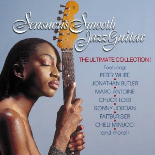 Sensuous Smooth Jazz Guitar: Ultimate Coll / Var - Sensuous Smooth Jazz Guitar: Ultimate Coll / Var - Music CD