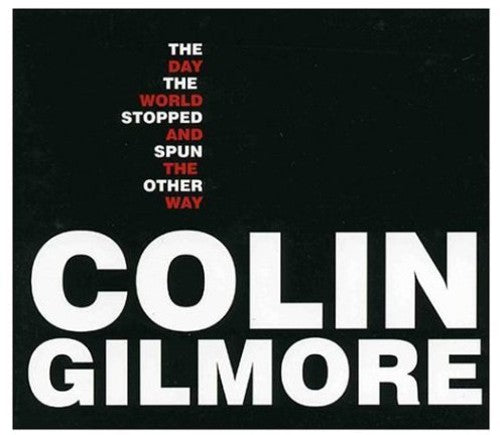 Gilmore,colin - Day The World Stopped & Spun The Other Way - Music CD