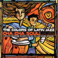 Colors Of Latin Jazz: Cha Cha Soul / Various - Colors Of Latin Jazz: Cha Cha Soul / Various - Music CD
