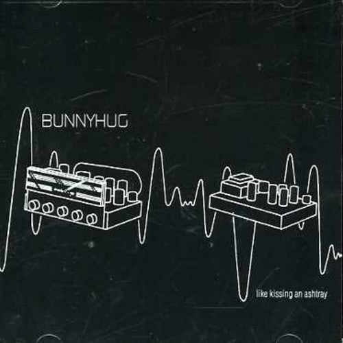 Bunnyhug - Like Kissing An Ashtray - Music CD