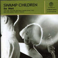 Swamp Children - So Hot + Singles - Music CD
