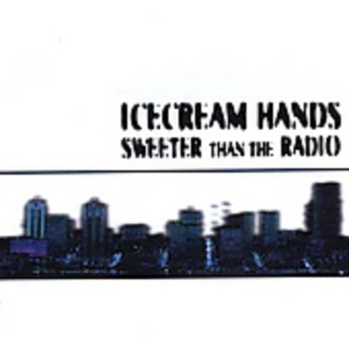 Ice Cream Hands - Sweeter Than The Radio - Music CD