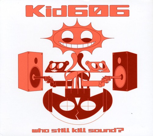 Kid606 - Who Still Kill Sound - Music CD