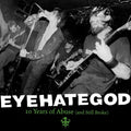 Eyehategod - 10 Years Of Abuse & Still Broke - LP Vinyl