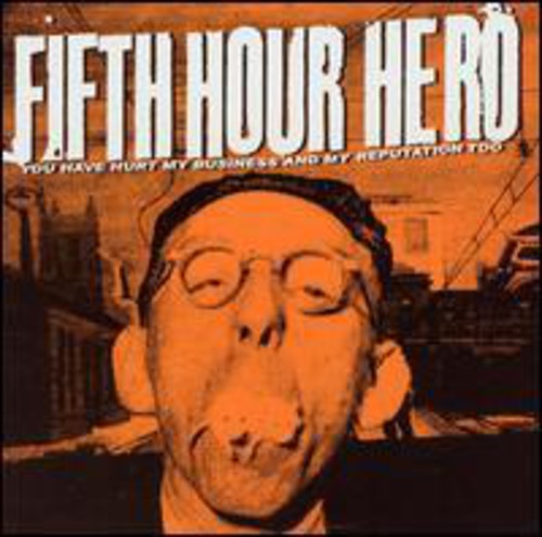 Fifth Hour Hero - You Have Hurt My Business & My Reputation - Music CD
