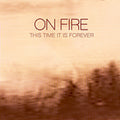 On Fire - This Time It Is Forever - Music CD