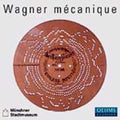 Wagner - Wagner Mecanique: Wagner Performed Mechanical Inst - Music CD