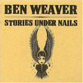 Weaver,ben - Stories Under Nails - Music CD