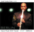 Shelton,chip - Have Flute Will Travel: Stop 1 Berlin - Music CD