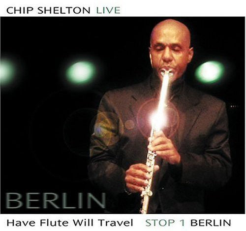 Shelton,chip - Have Flute Will Travel: Stop 1 Berlin - Music CD