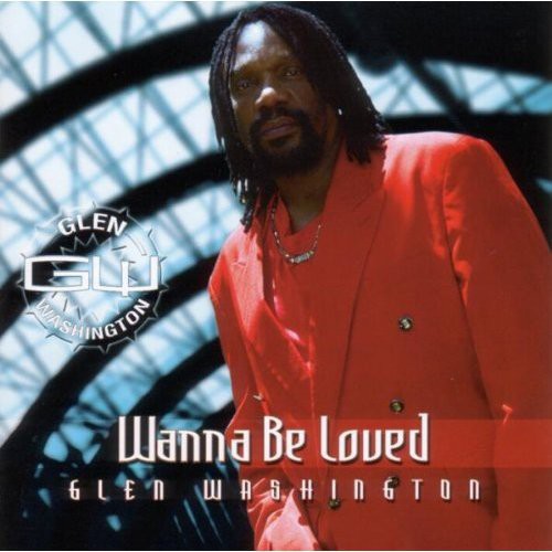Washington,glen - Wanna Be Loved - Music CD