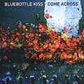 Bluebottle Kiss - Come Across - Music CD
