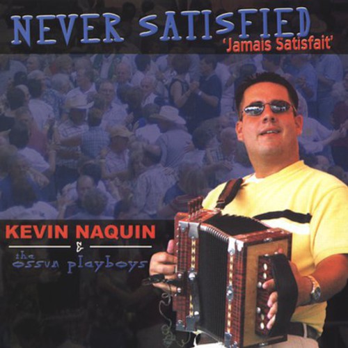 Naquin,kevin & Ossun Playboys - Never Satisfied: Jamais Satisfait - Music CD