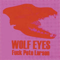 Wolf Eyes - Fuck Pete Larsen - Music CD