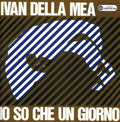 Della Mea,ivan - Io So Che Un Giorno - Music CD