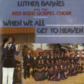 Barnes,luther & Red Budd Gospel Choir - When We All Get To Heaven - Music CD