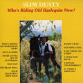 Dusty,slim - Who's Riding Old Harlequin Now? - Music CD