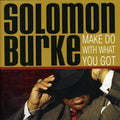 Burke,solomon - Make Do With What You Got - Music CD