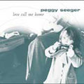 Seeger,peggy - Love Call Me Home - Music CD