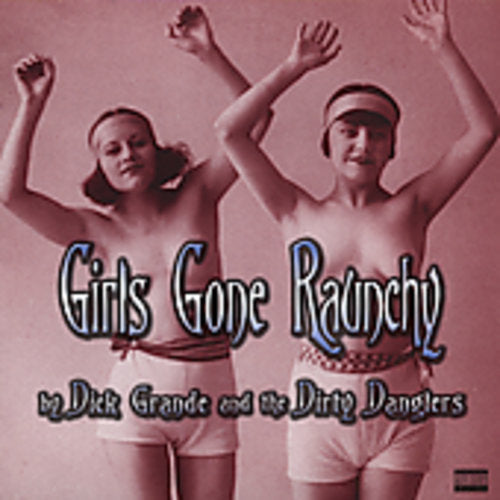 Grande,dick / Dirty Danglers - Girls Gone Raunchy - Music CD