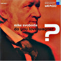 Svoboda / Wagner - Do You Love Wagner - Music CD