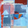 Duncan Honeybourne - In Dreams' Projections - New Piano Music Written For & Played By Duncan Honeybourne - CD